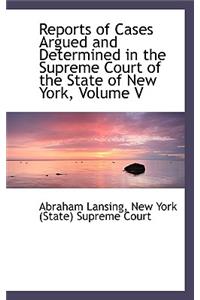 Reports of Cases Argued and Determined in the Supreme Court of the State of New York, Volume V