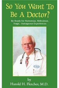 So You Want to Be a Doctor?