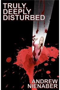 Truly, Deeply Disturbed