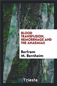 Blood Transfusion, Hemorrhage and the Anaemias