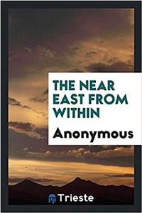 THE NEAR EAST FROM WITHIN