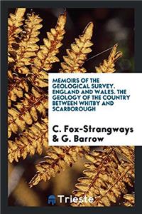 Memoirs of the Geological Survey. England and Wales. The Geology of the Country Between Whitby and Scarborough