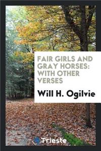 Fair Girls and Gray Horses: With Other Verses ...
