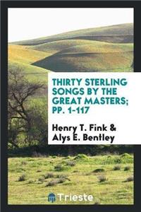 Thirty Sterling Songs by the Great Masters; Pp. 1-117