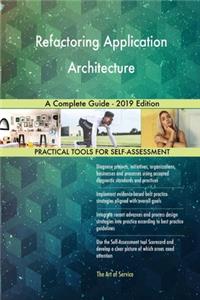 Refactoring Application Architecture A Complete Guide - 2019 Edition