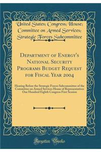 Department of Energy's National Security Programs Budget Request for Fiscal Year 2004: Hearing Before the Strategic Forces Subcommittee of the Committee on Armed Services House of Representatives One Hundred Eighth Congress First Session