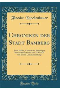 Chroniken Der Stadt Bamberg: Erste HÃ¤lfte, Chronik Des Bamberger ImmunitÃ¤tenstreites Von 1430-1435 Mit Einem Urkundenanhang (Classic Reprint)