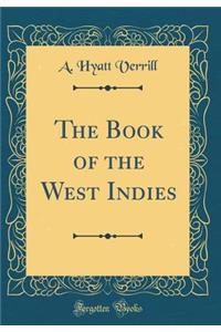 The Book of the West Indies (Classic Reprint)