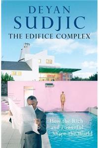 The Edifice Complex: How the Rich and Powerful Shape the World