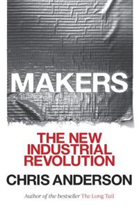 Makers: The New Industrial Revolution