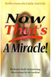 Now That's a Miracle: Reflections on Faith and Life