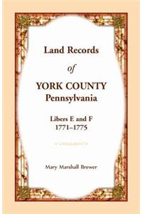 Land Records of York County, Pennsylvania, Libers E and F, 1771-1775