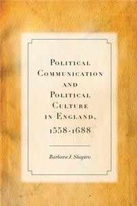Political Communication and Political Culture in England, 1558-1688