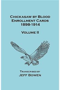 Chickasaw by Blood. Enrollment Cards, 1898-1914. Volume II