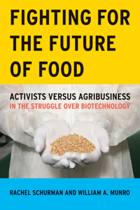 Fighting for the Future of Food: Activists Versus Agribusiness in the Struggle Over Biotechnology Volume 35