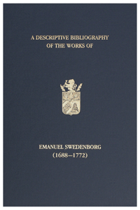 Descriptive Bibliography of the Works of Emanuel Swedenborg (1688-1772)
