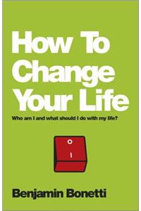 How to Change Your Life