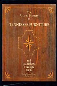 The Art and Mystery of Tennessee Furniture and Its Makers Through 1850