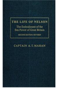 The Life of Nelson: The Embodiment of the Sea Power of Great Britain