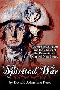 Spirited War - George Washington and the Ghosts of the Revolution in Central New Jersey