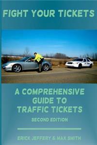 Fight Your Tickets (2nd Edition): A Comprehensive Guide to Traffic Tickets: A Comprehensive Guide to Traffic Tickets