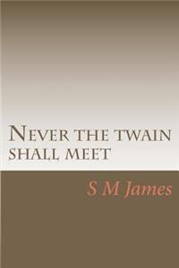 Never the twain shall meet