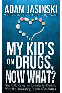 My Kid's on Drugs. Now What?