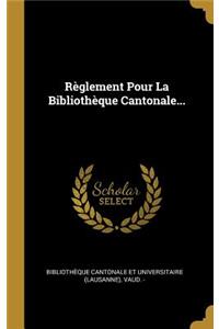 Règlement Pour La Bibliothèque Cantonale...
