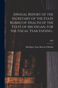 Annual Report of the Secretary of the State Board of Health of the State of Michigan, for the Fiscal Year Ending..; 1883