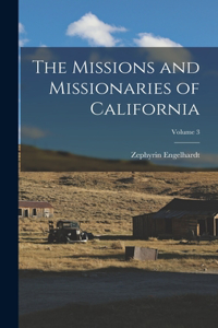 Missions and Missionaries of California; Volume 3