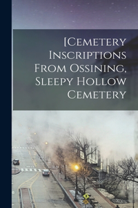 [Cemetery Inscriptions From Ossining, Sleepy Hollow Cemetery