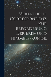 Monatliche Correspondenz zur Beförderung der Erd- und Himmels-Kunde.