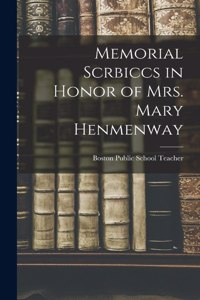 Memorial Scrbiccs in Honor of mrs. Mary Henmenway