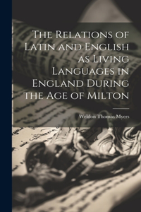 Relations of Latin and English as Living Languages in England During the age of Milton