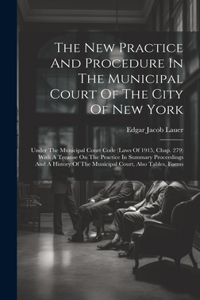 The New Practice And Procedure In The Municipal Court Of The City Of New York