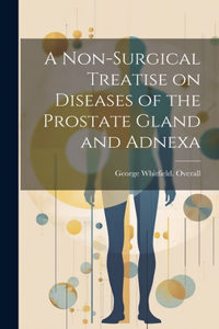 Non-surgical Treatise on Diseases of the Prostate Gland and Adnexa