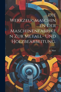 Werkzeugmaschinen der Maschinenfabriken zur Metall- und Holzbearbeitung.