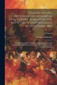 Geschichte Des Preussischen Ingenieur- Und Pionier-Korps Von Der Mitte Des 19. Jahrhunderts Bis Zum Jahre 1886