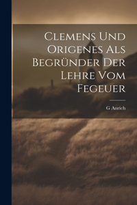 Clemens Und Origenes Als Begründer Der Lehre Vom Fegeuer