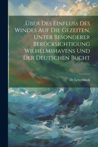 Über Des Einfluss Des Windes Auf Die Gezeiten, Unter Besonderer Berücksichtigung Wilhelmshavens Und Der Deutschen Bucht