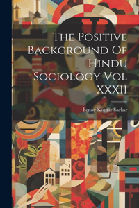Positive Background Of Hindu Sociology Vol XXXII
