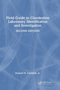 Field Guide to Clandestine Laboratory Identification and Investigation