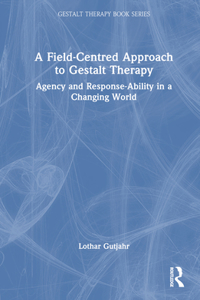 A Field-Centred Approach to Gestalt Therapy