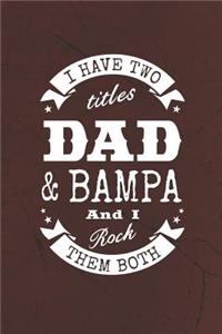 I Have Two Titles Dad & Bampa And I Rock Them Both