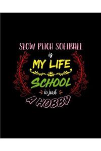 Slow Pitch Softball Is My Life School Is Just A Hobby