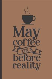 May Coffee Kick in Before Reality