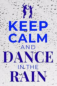 Keep Calm and Dance in the Rain