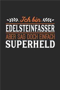 Ich bin Edelsteinfasser aber sag doch einfach Superheld