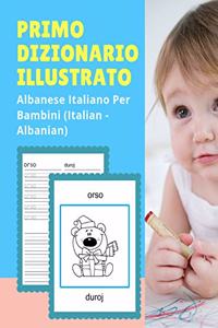 Primo Dizionario Illustrato Albanese Italiano Per Bambini (Italian - Albanian)