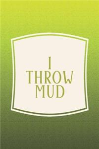 I Throw Mud
